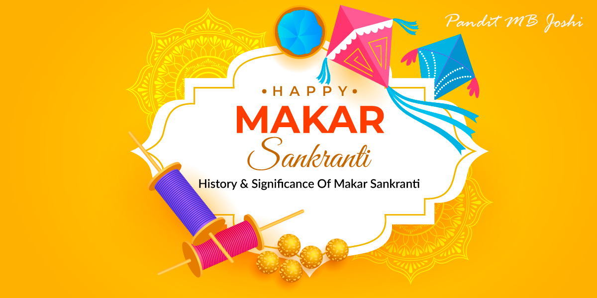 History & Significance Of Makar Sankranti